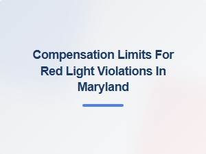 Understanding Compensation Limits for Red Light Violations in Maryland