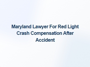 Maryland Lawyer for Red Light Crash Compensation After Accident