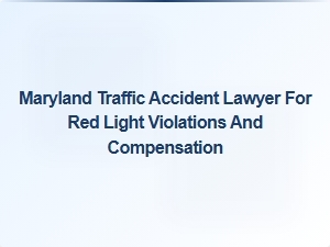 Maryland Traffic Accident Lawyer for Red Light Violations and Compensation