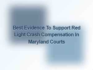 Best Evidence for Red Light Crash Compensation in Maryland Courts