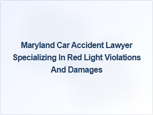 Maryland Car Accident Lawyer for Red Light Crash Claims
